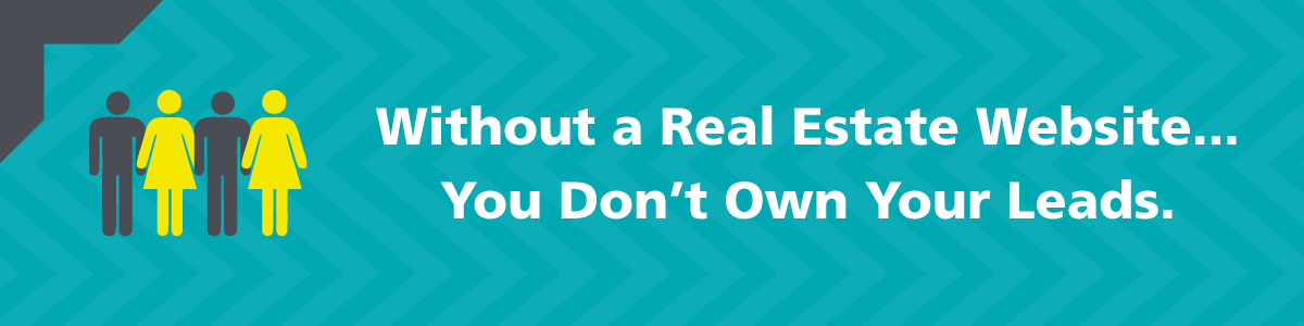 Without a Real Estate Website, You Don't Own Your Leads